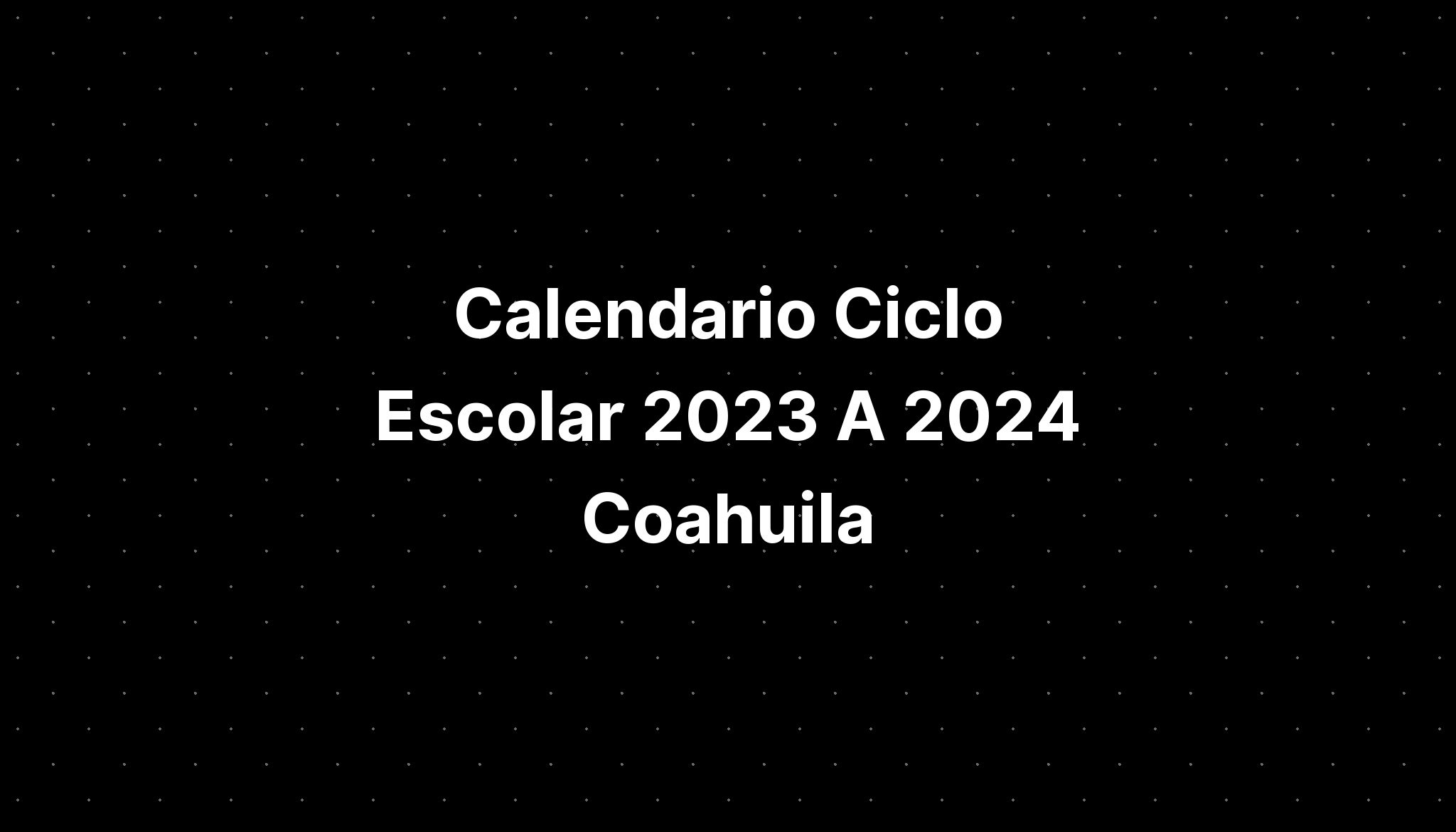 Calendario Ciclo Escolar 2023 A 2024 Coahuila IMAGESEE